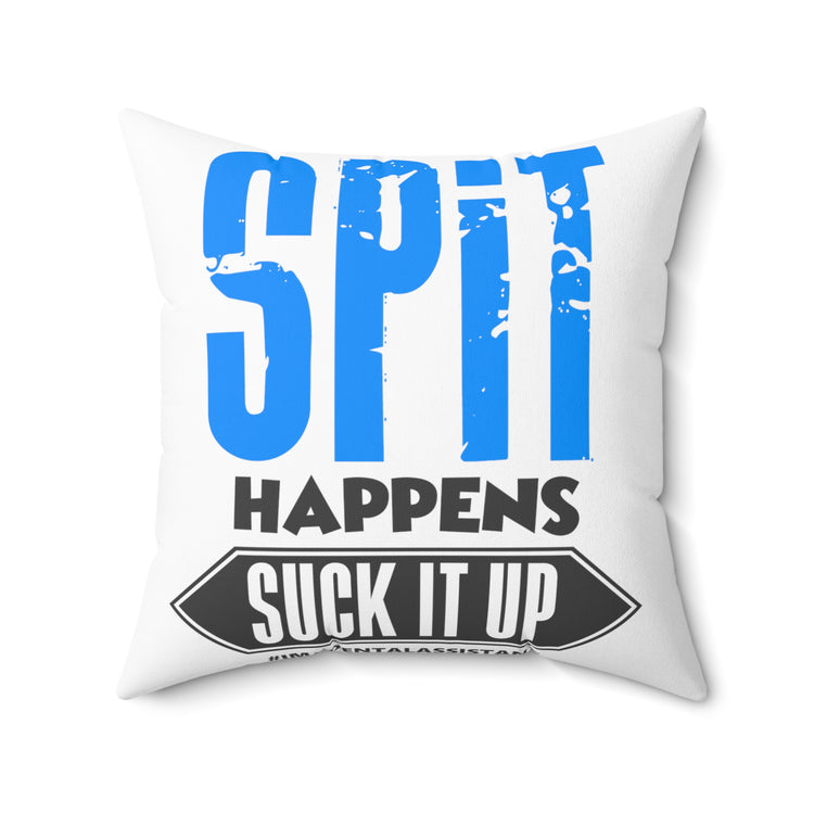 Spit Happens Suck It Up Dental Assistant Dental Spun Polyester Square Pillow