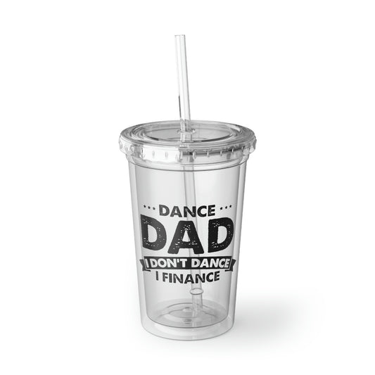 16oz Plastic Cup Humorous Dance Dad I Don't Dance I Finance Party Daddy Family Day Husband Papa Humor Grandpa Men