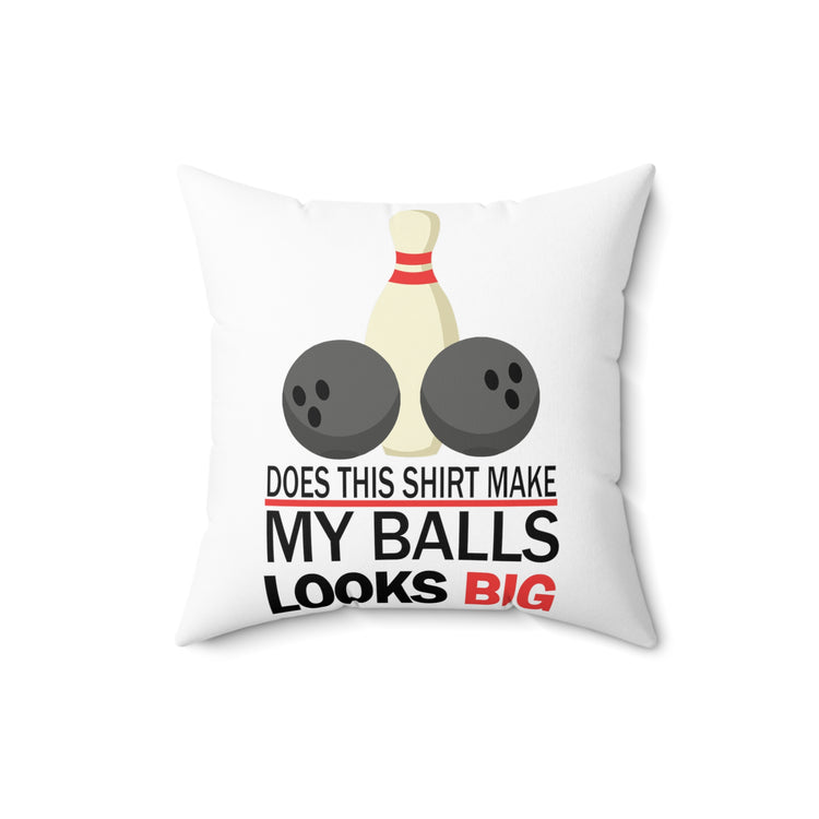 Does This Shirt Make my balls look Big, Bowling Spun Polyester Square Pillow