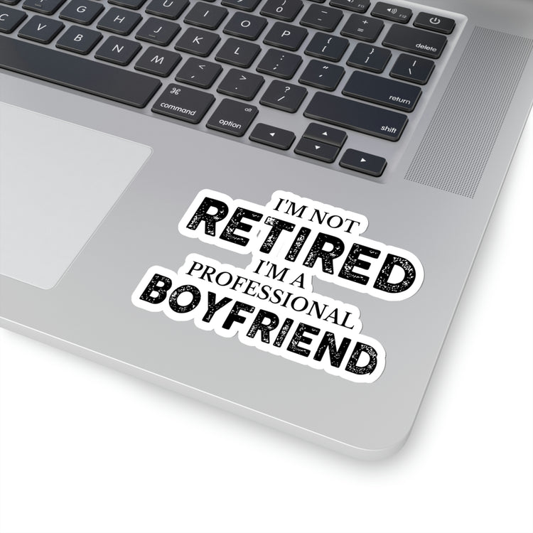 Sticker Decal Funny Saying I'm Not Retired I'm Professional Boyfriend Sassy Novelty Women Men Sayings Husband