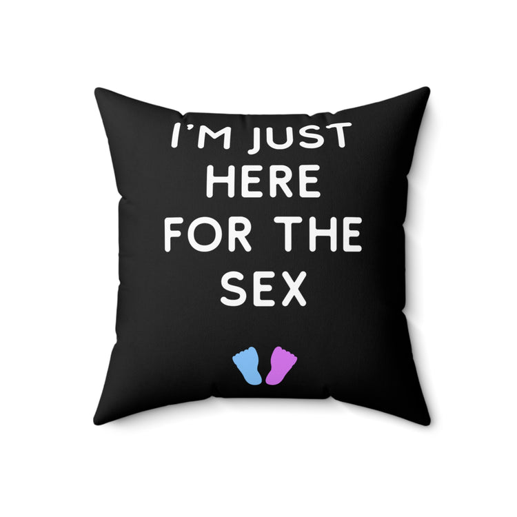 I'm Just Here For The Sex Gender Reveal Spun Polyester Square Pillow