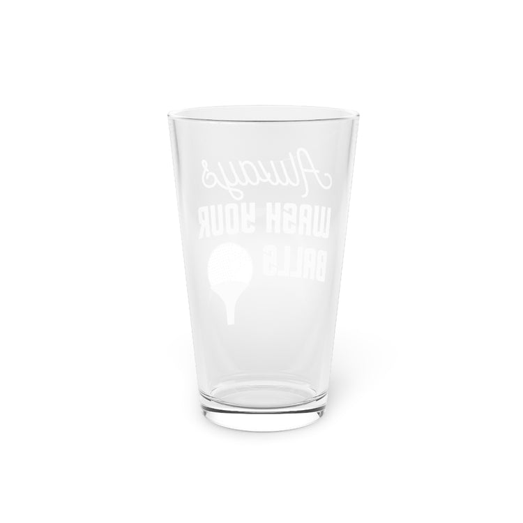 Beer Glass Pint 16oz  Humorous Always Wash Your Golfing Balls Gag