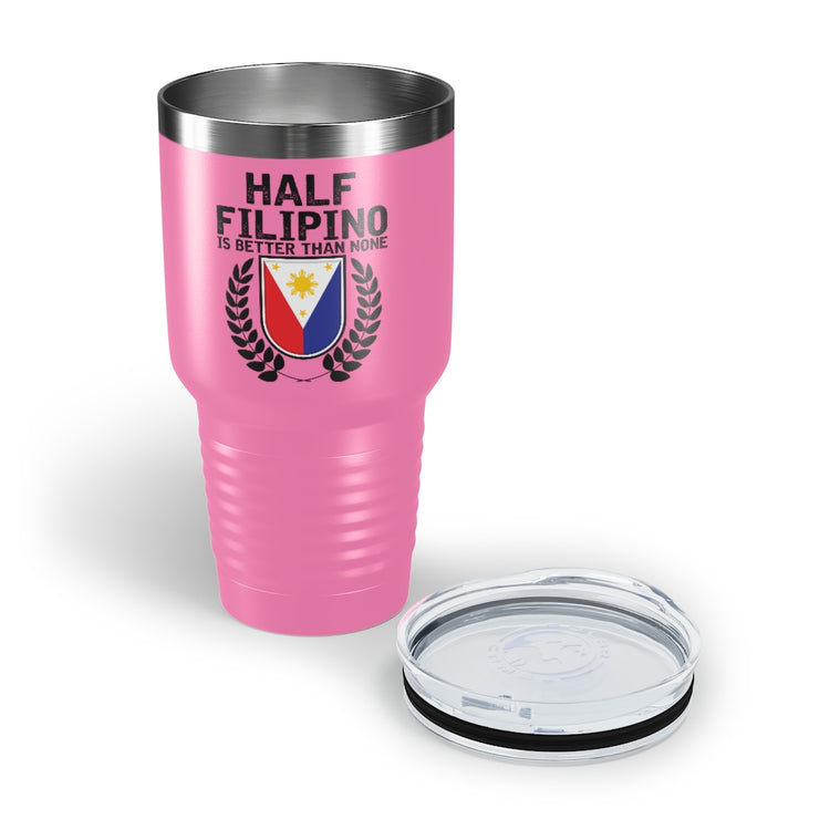 30oz Tumbler Stainless Steel Colors Novelty Half Filipino Is Betters Than None Pinoy Pride Lover Hilarious