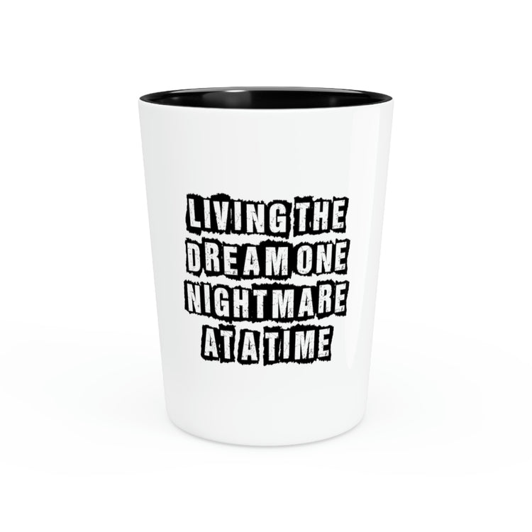 Shot Glass Party Ceramic Tequila Funny Saying Living The Dream One Nightmare At A Time Gag Novelty  Sayings