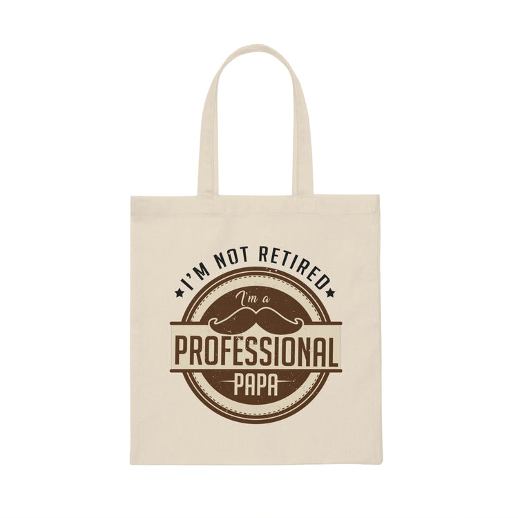 Humorous I'm Not Retired I'm A Professional Papa Retire Novelty Vintage Retirement Plan Retiree Sayings Canvas Tote Bag