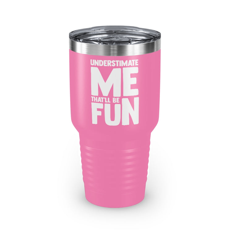 30oz Tumbler Stainless Steel Colors Hilarious Underestimate Forthright Underrate Miscalculate Novelty Mocking