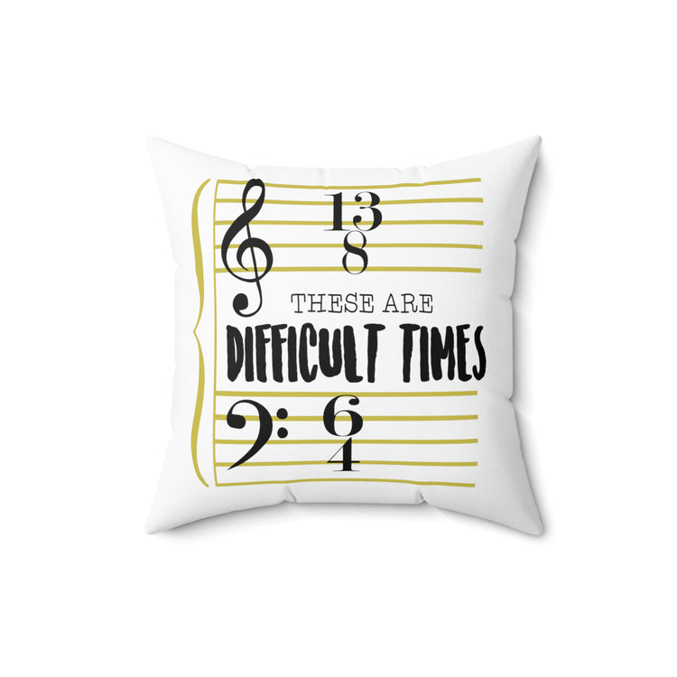 These Are The Difficult Times Funny Musician Men W Spun Polyester Square Pillow