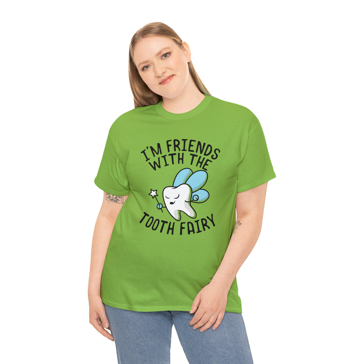 Shit Funny I'm Friends With Tooth Fairy Magic Dentists Encouraging health Dental T-Shirt Unisex Heavy Cotton Tee