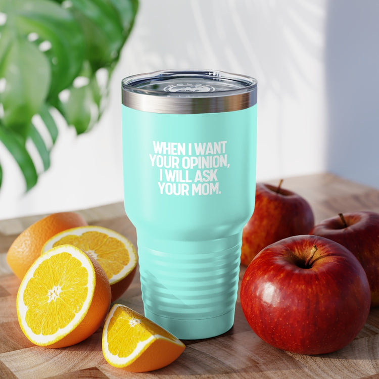 30oz Tumbler Stainless Steel Colors Funny I'll Ask Your Mom's Opinion Sassiest Statements Saying Novelty Asking