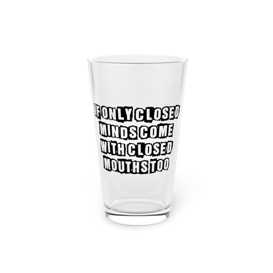 Beer Glass Pint 16oz Funny If Only Closed Minds Come With Closed Mouths Novelty Women Men Sayings  Mom Father Sarcasm