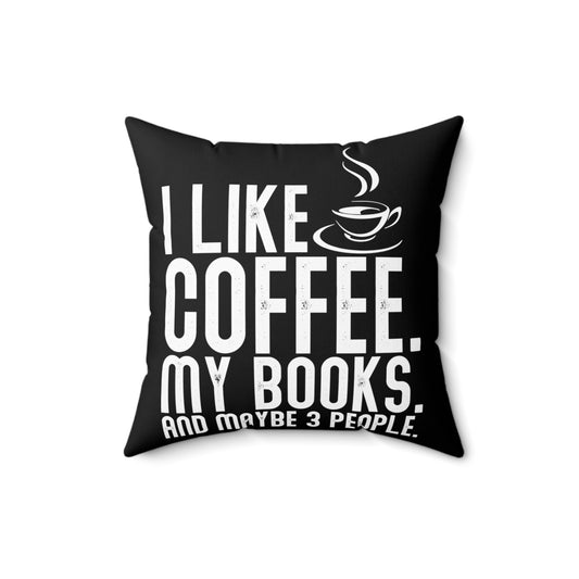 Like Coffee My Books and Maybe 3 People Quote Funny Bibliomania Enthusiasts Men Women T Shirt Spun Polyester Square Pillow