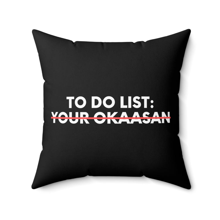 Funny To Do List Your Okaasan Sarcasm Japanese Saying Women  Funny Okaasan Japan Novelty Wife Husband Men Gag Spun Polyester Square Pillow