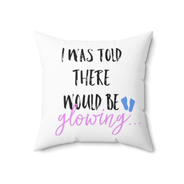 I Was Told There Would Be Glowing Future Mom Shirt Spun Polyester Square Pillow