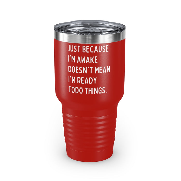 30oz Tumbler Stainless Steel Colors Hilarious Just Cause I'm Waked Introverted Statements Pun Funny Tiredly Awoken