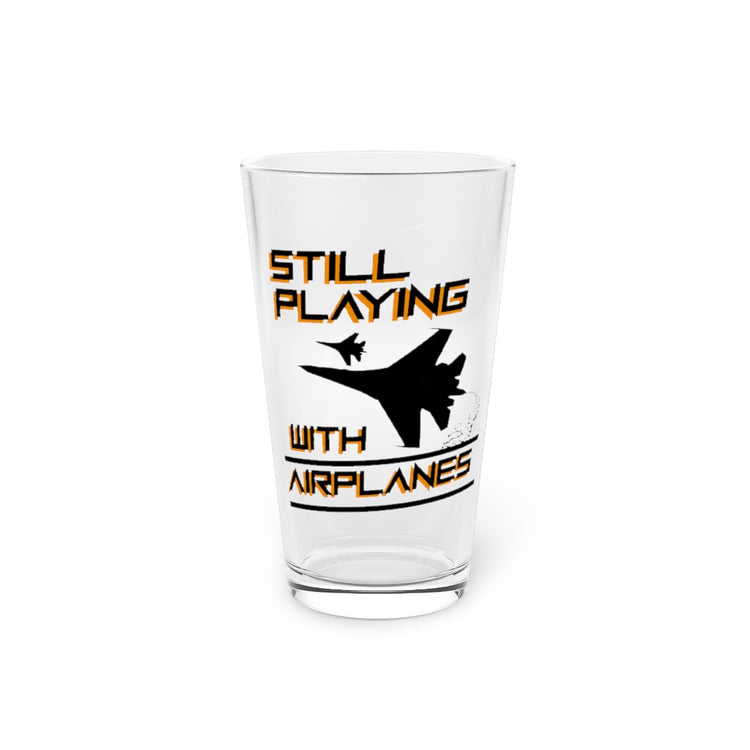 Beer Glass Pint 16oz  Novelty Military Aviation AircraftStill Playing With Airplanes