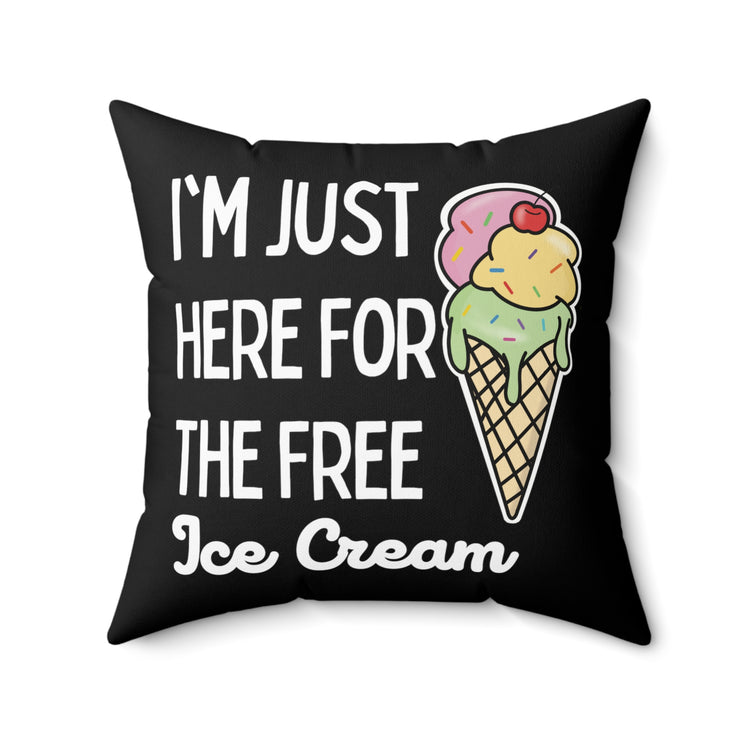 Funny Saying I'm Just Here For The Free Ice Cream Gag Pun Novelty Women Men Sayings Instrovert Sassy Sarcasm Pun  Spun Polyester Square Pillow