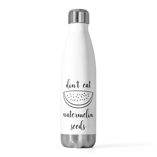 20oz Insulated Bottle  Don't Eat Watermelon Seed Womens