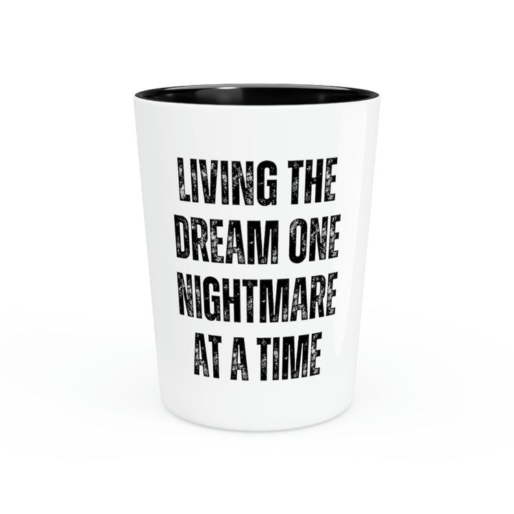 Shot Glass Party Ceramic Tequila Funny Saying Living The Dream One Nightmare At A Time Gag Novelty Women Men Sayings