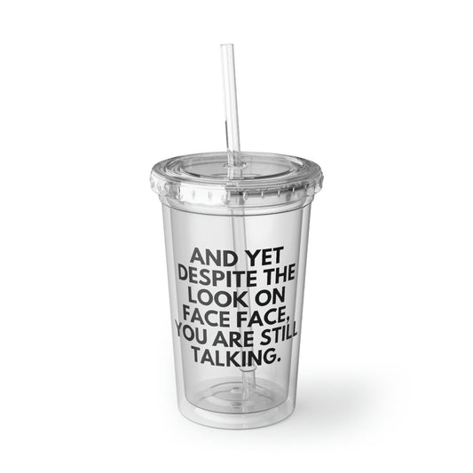 16oz Plastic Cup Funny Saying Despite My Look You Are Still Talking Sarcastic Novelty Sarcasm Sayings Husband Wife