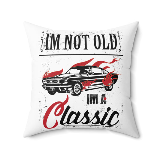 I'm Not Old Im A Classic Vintage Car Veteran Spun Polyester Square Pillow