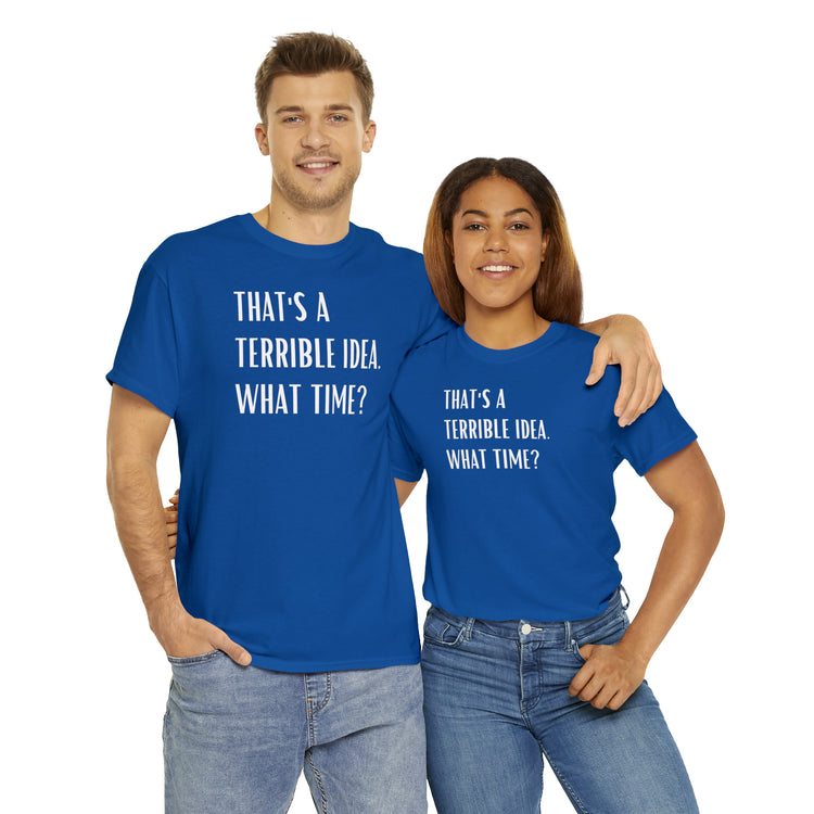 Shirt Funny Those Are Terrible Ideas Party Unique Pun Hilarious Interactive Socializing T-Shirts Unisex Heavy Cotton Tee