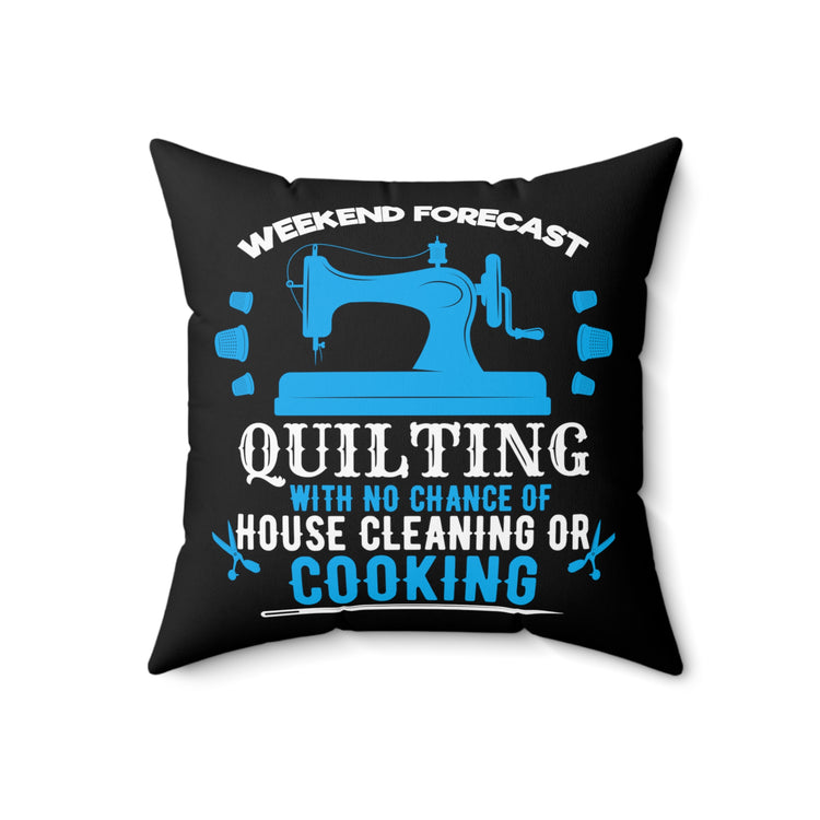 Novelty Quilting Without Cleaning And Cooking Tee Shirt Gift | Humorous Sewing All Times Men Saying Women T Shirt Spun Polyester Square Pillow