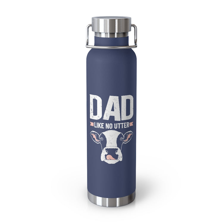 Copper Vaccum Insulated Bottle 22oz  Hilarious Dad Like No Utters Comical Cattle Sayings Fan Humorous Ranch Livestock Animals Vineyard Lover