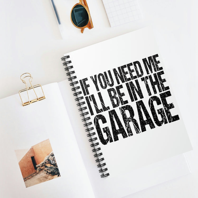 Spiral Notebook Funny Sayings If You Need Me I'll be in the Garage Hobby Humorous Women Men Sayings Sarcastic