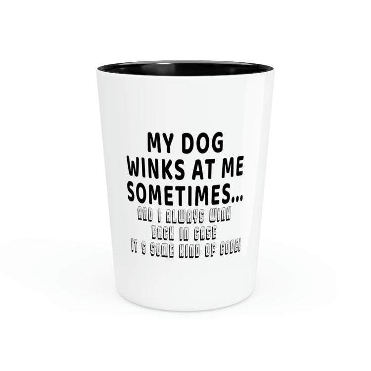 Shot Glass Party Ceramic Tequila Funny Sayings Dog Winks At Me Sometimes Women Men Dog Lover Novelty Dog  Pet