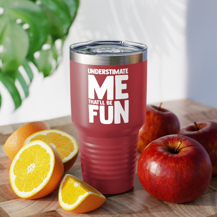 30oz Tumbler Stainless Steel Colors Hilarious Underestimate Forthright Underrate Miscalculate Novelty Mocking