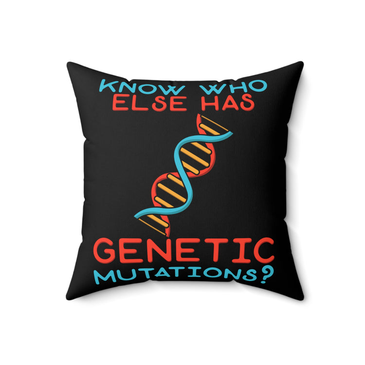 Novelty Know Who Has Genetic Mutations Cool Understanding Gene Diseases Men Women T Shirt Spun Polyester Square Pillow