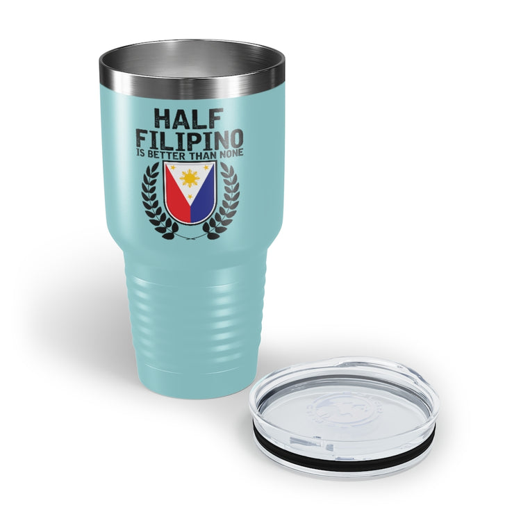 30oz Tumbler Stainless Steel Colors Novelty Half Filipino Is Betters Than None Pinoy Pride Lover Hilarious