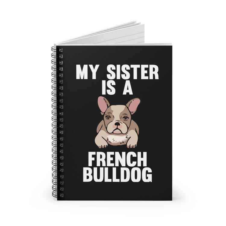 Humorous My Sister's A Frenchies Graphic Gag Tee Shirt Gift | Hilarious Dog Lover Party Pun Boys Girls T Shirt Spiral Notebook - Ruled Line