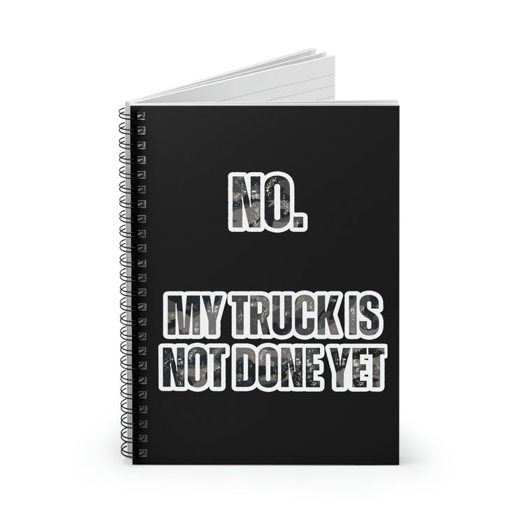 Spiral  Notebook Hilarious My Truck Isn't Done Yet Sarcastic Dad Women Men Fun Trucks Husband Dad Sarcasm Sarcastic