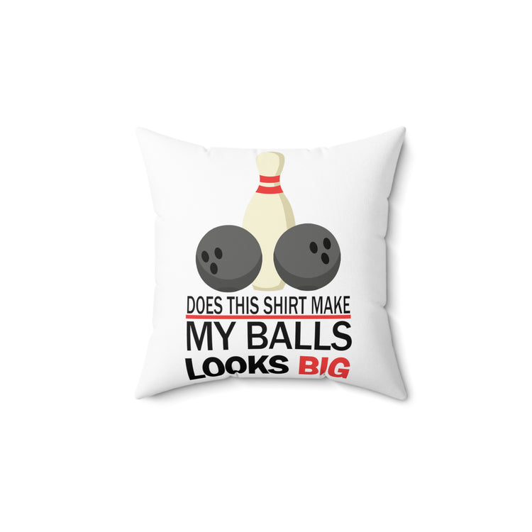 Does This Shirt Make my balls look Big, Bowling Spun Polyester Square Pillow