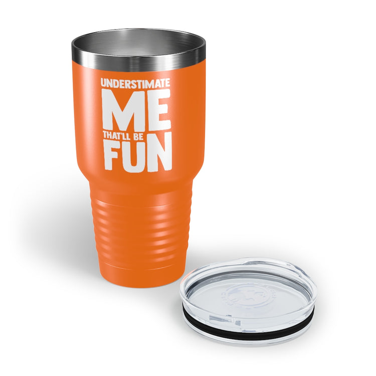 30oz Tumbler Stainless Steel Colors Hilarious Underestimate Forthright Underrate Miscalculate Novelty Mocking