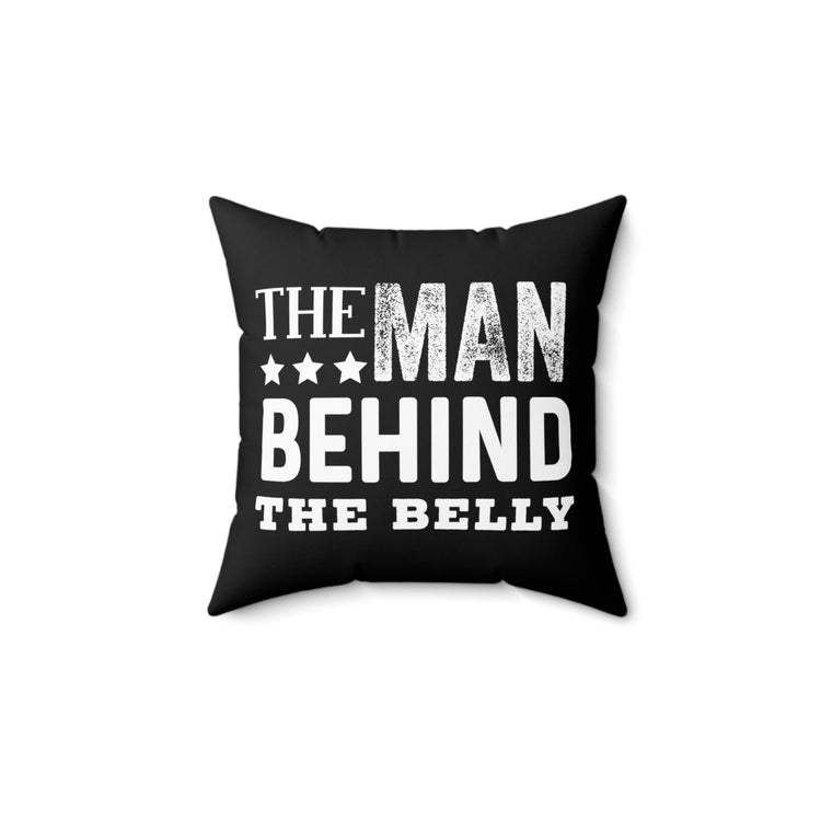 The Man Behind The Belly New Dad Spun Polyester Square Pillow