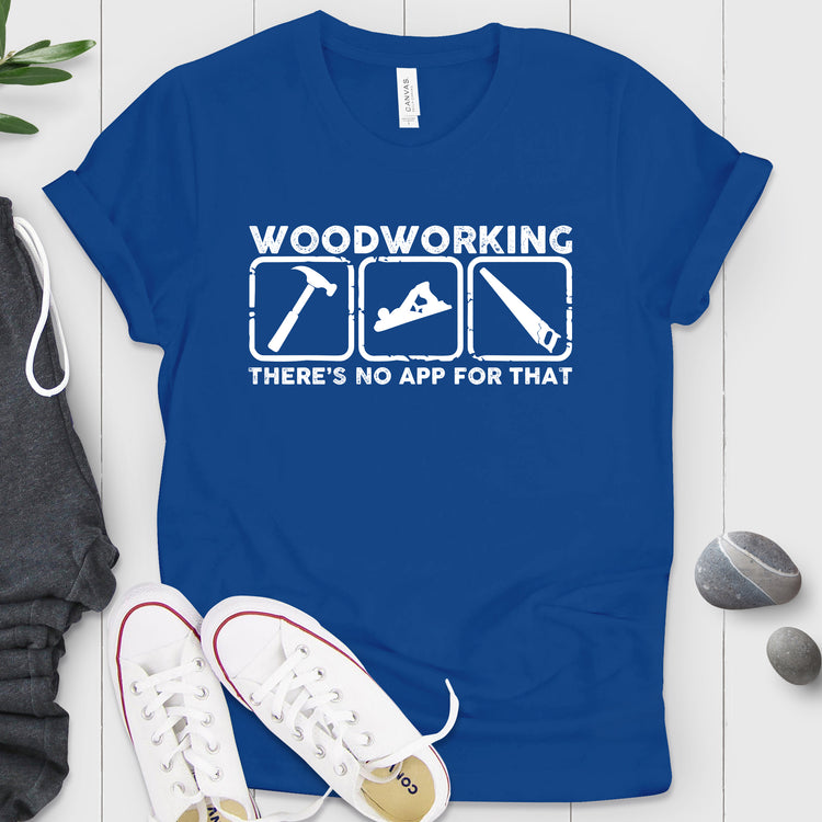 Woodworking No App For That Shirt
