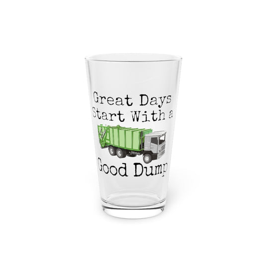 Beer Glass Pint 16oz  Hilarious Days Start With Good Dump Dustcart Enthusiast Humorous Positiveness