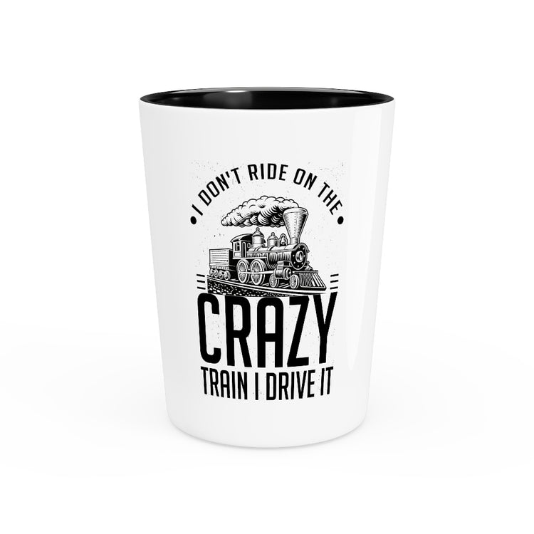 Shot Glass Party Ceramic Tequila   Funny I Don't Travel Crazy Trains Engine Transport Women Men Novelty Transportation Sarcasm Roads Railways Fan