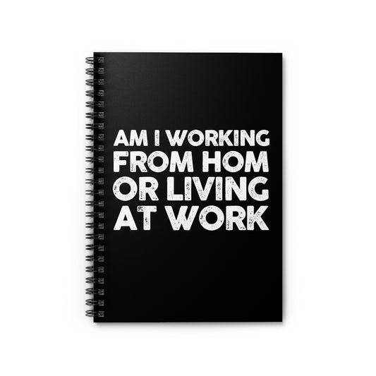 Spiral Notebook Hilarious Am I Working From Home Living At Sarcastic Humorous Office Fathers Mom Workers Employees