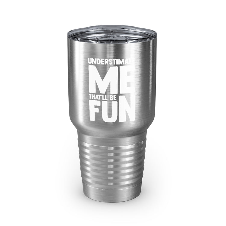 30oz Tumbler Stainless Steel Colors Hilarious Underestimate Forthright Underrate Miscalculate Novelty Mocking