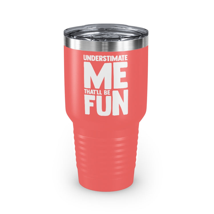 30oz Tumbler Stainless Steel Colors Hilarious Underestimate Forthright Underrate Miscalculate Novelty Mocking