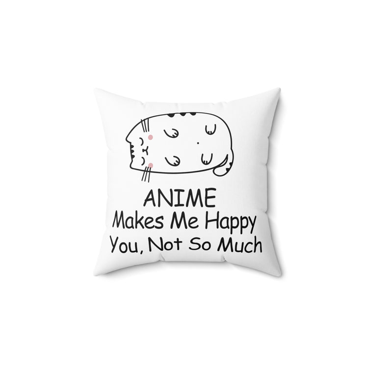 anime makes me happy Spun Polyester Square Pillow