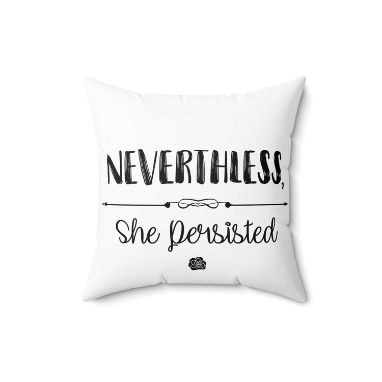 Nevertheless She Persisted Spun Polyester Square Pillow