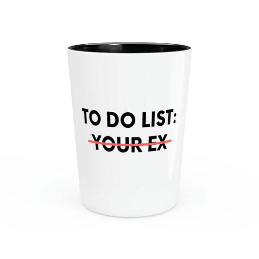 Shot Glass Party Ceramic Tequila Funny To Do List Your Ex Sarcasm Saying  Fathers Wife Husband Women Men Pun