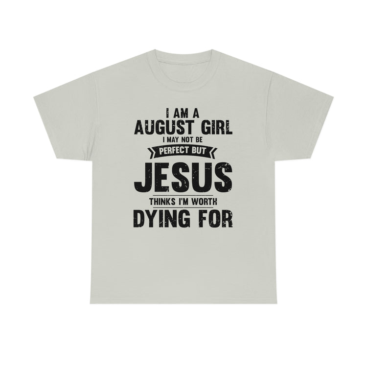 Humorous Imperfect August Girl But He Thinks She's Valuable Novelty Christians Woman Girl Religious Believer  Unisex Heavy Cotton Tee