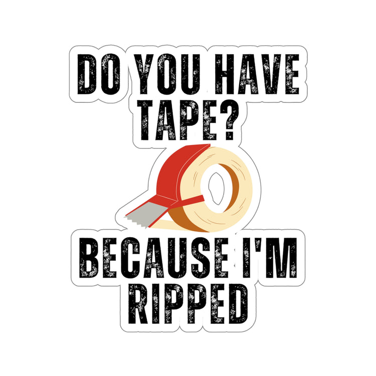 Sticker Decal Funny Saying Have Tape Because I'm Ripped Workout Men Women HilariousHusband Mom Father Sarcasm Gym