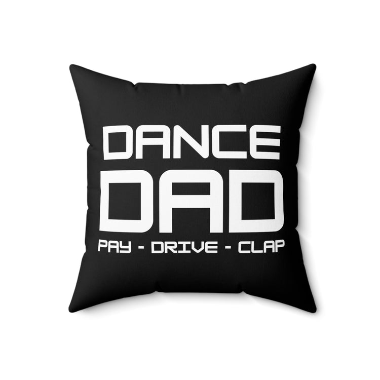 Humorous Dance Dad Pay Clap Recitals Saying Hilarious Supportive Granddads Men Women T Shirt Spun Polyester Square Pillow