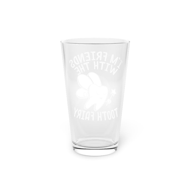 Beer Glass Pint 16oz  I'm Friends With Tooth Fairy Dentists